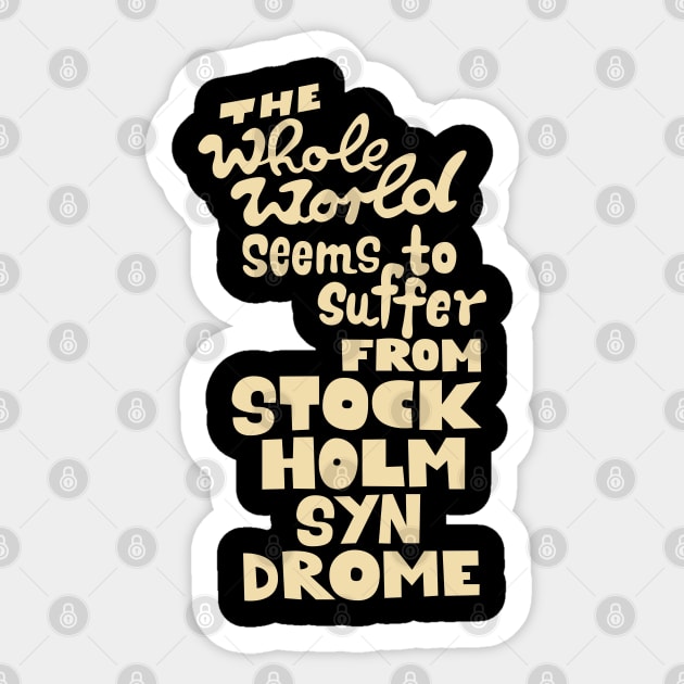 The whole world seems to suffer from Stockholm Syndrome - Typograph illustration for critical people. Sticker by Boogosh